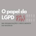 O PAPEL DA LGPD NO CRESCIMENTO DO NEGÓCIO