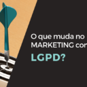 o que muda no marketing com a lgpd - marketing - lgpd no marketing - impacto lgpd - lgpd nas empresas - direito empresarial - advogado empresarial