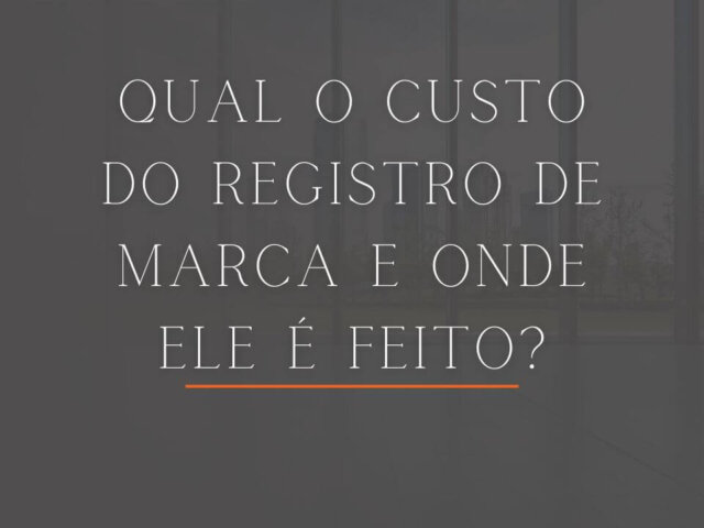 QUAL O CUSTO DO REGISTRO DE MARCA E ONDE ELE É FEITO